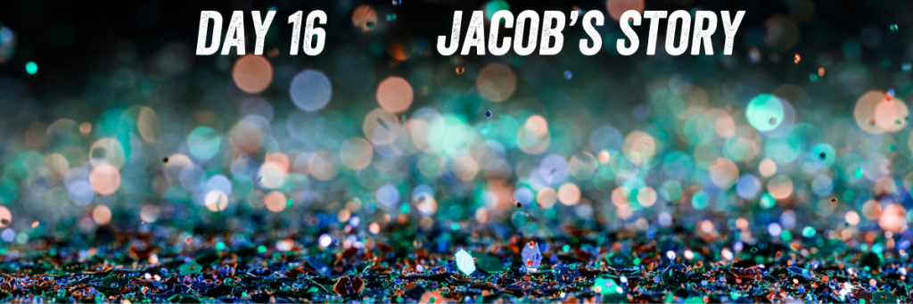 Day 16 Jacob's story